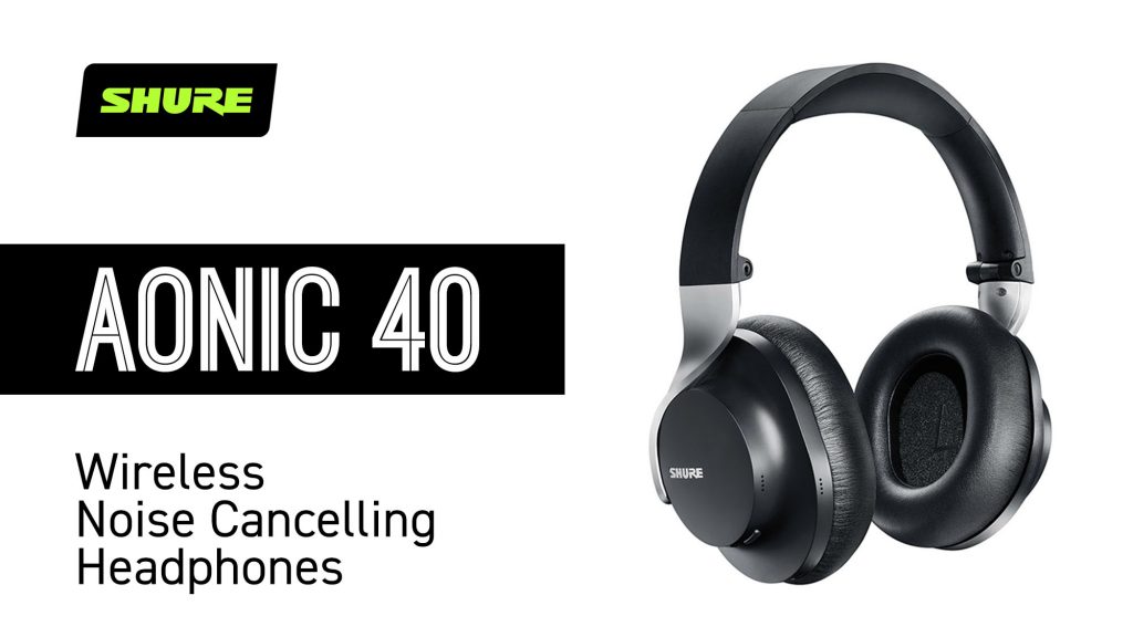 Shure Aonic 40 – бездротові навушники з шумозаглушенням