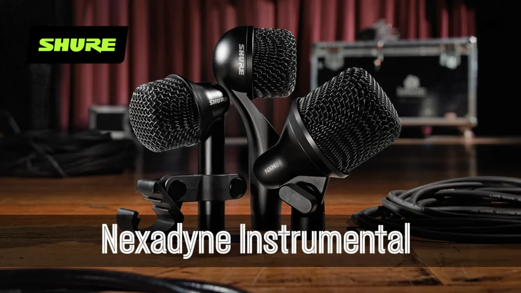 Shure Nexadyne Instrumental — революція динамічних інструментальних мікрофонів